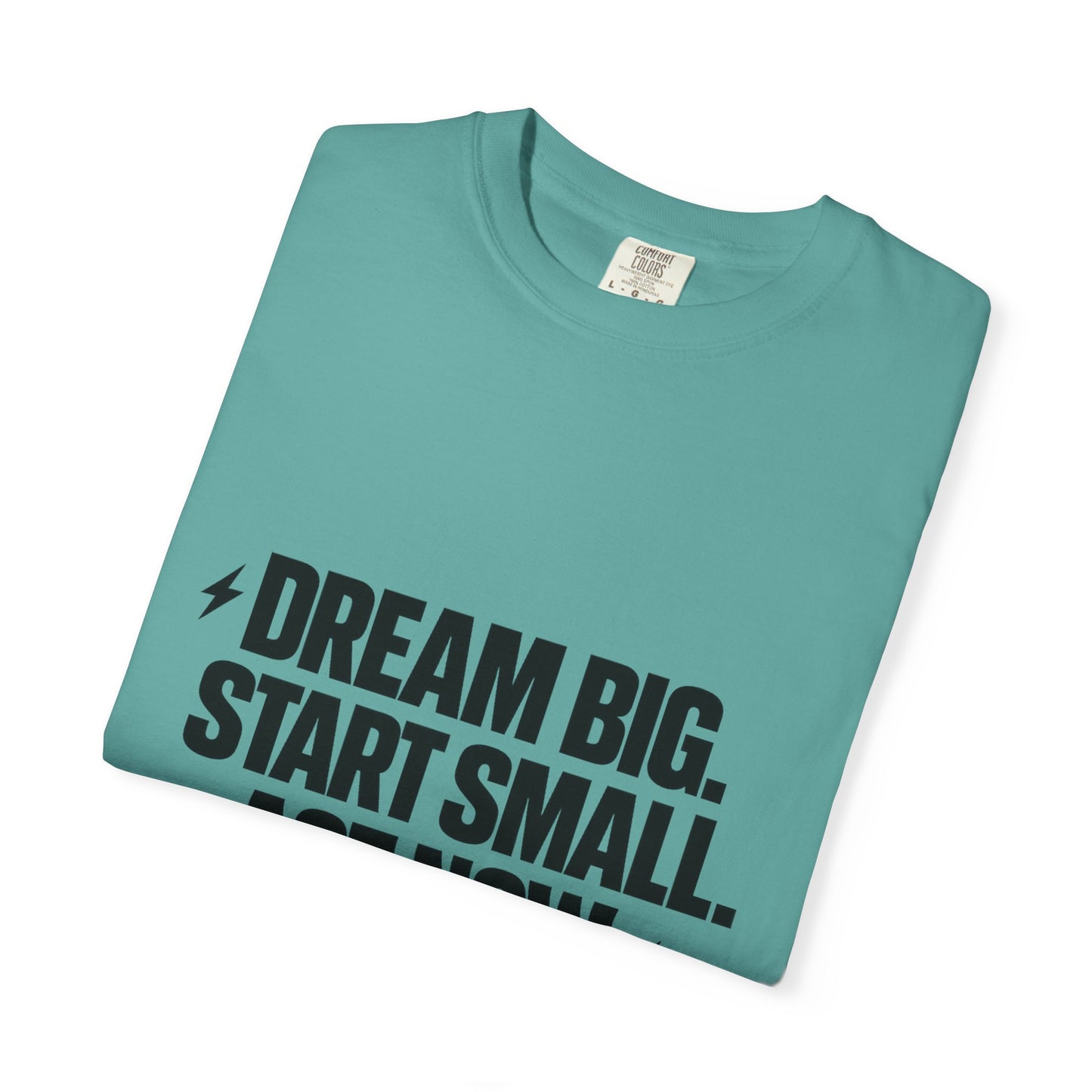 Motivational Tee — “Dream Big. Start Small. Act Now.” Inspirational Graphic T-Shirt