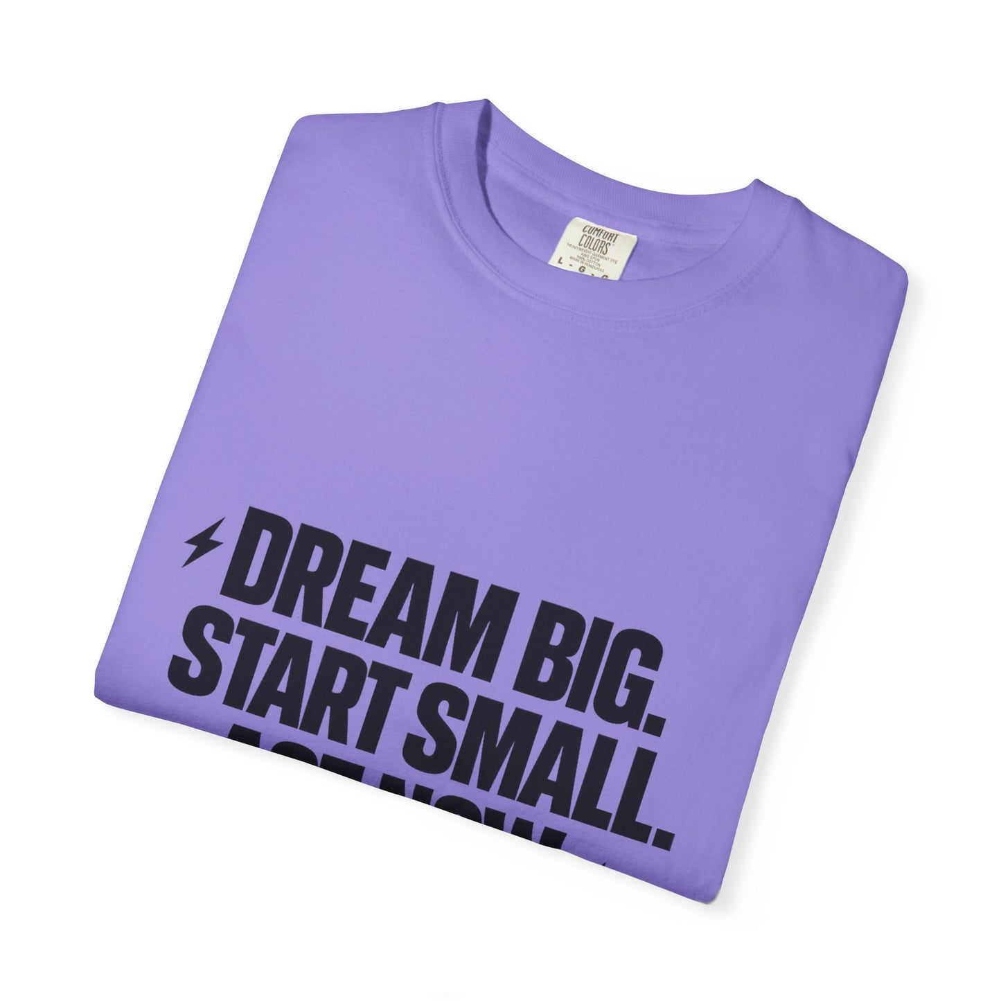 Motivational Tee — “Dream Big. Start Small. Act Now.” Inspirational Graphic T-Shirt