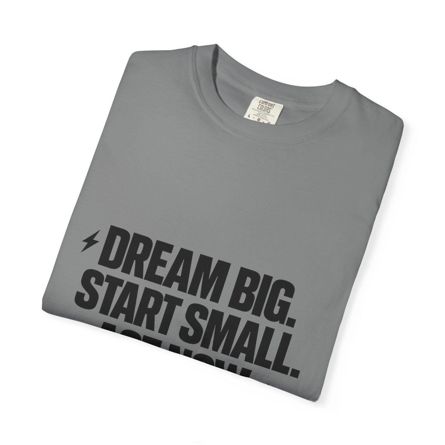 Motivational Tee — “Dream Big. Start Small. Act Now.” Inspirational Graphic T-Shirt