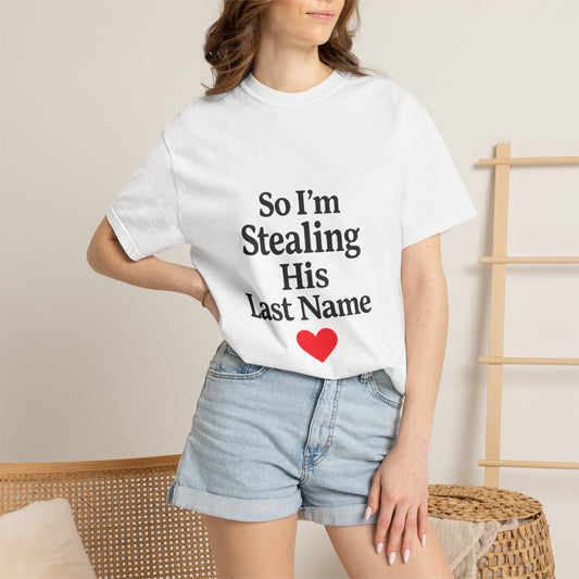 So I’m Stealing His Last Name T-Shirt — Bridal Engagement Tee with Heart