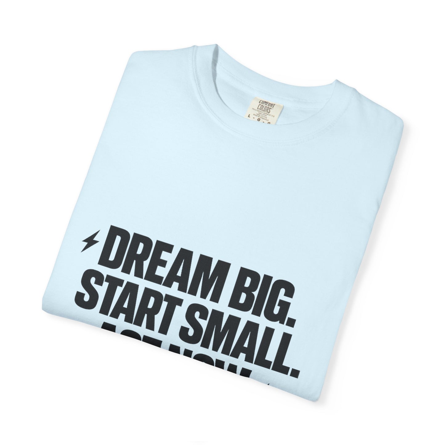 Motivational Tee — “Dream Big. Start Small. Act Now.” Inspirational Graphic T-Shirt